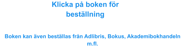 Klicka på boken för beställning Boken kan även beställas från Adlibris, Bokus, Akademibokhandeln m.fl.